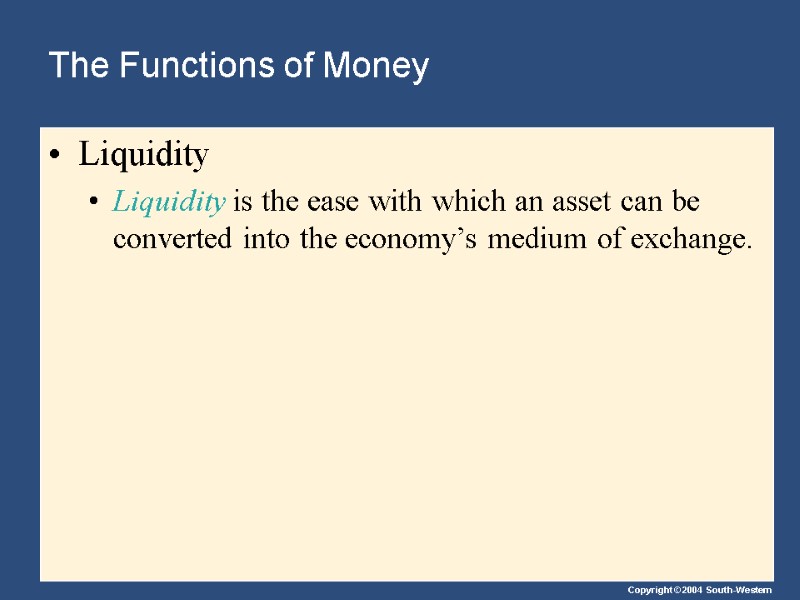 The Functions of Money Liquidity Liquidity is the ease with which an asset can